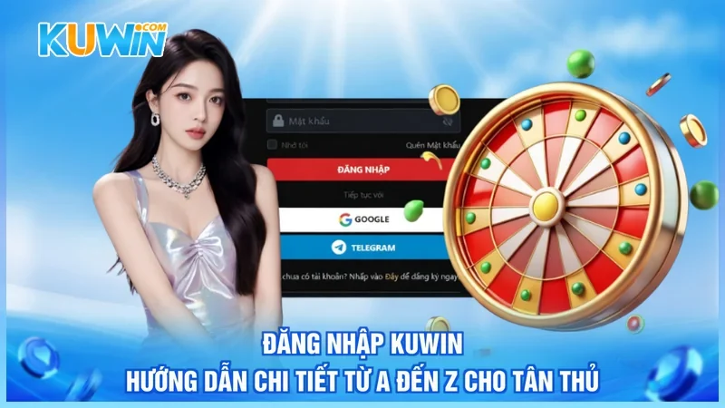 Đăng Nhập Kuwin - Hướng Dẫn Chi Tiết Từ A Đến Z Cho Tân Thủ