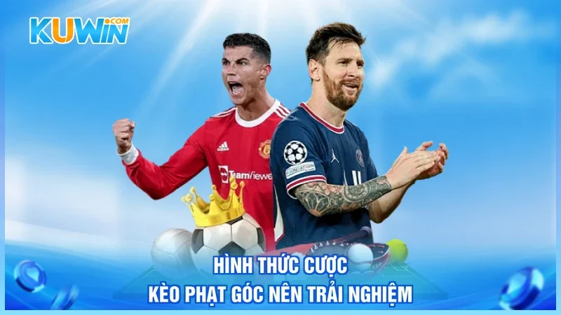 Hình thức cược kèo phạt góc nên trải nghiệm