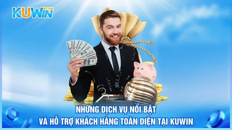 Những dịch vụ nổi bật và hỗ trợ khách hàng toàn diện tại Kuwin