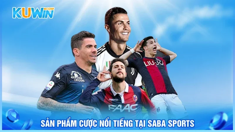 Sản phẩm cược nổi tiếng tại SABA Sports