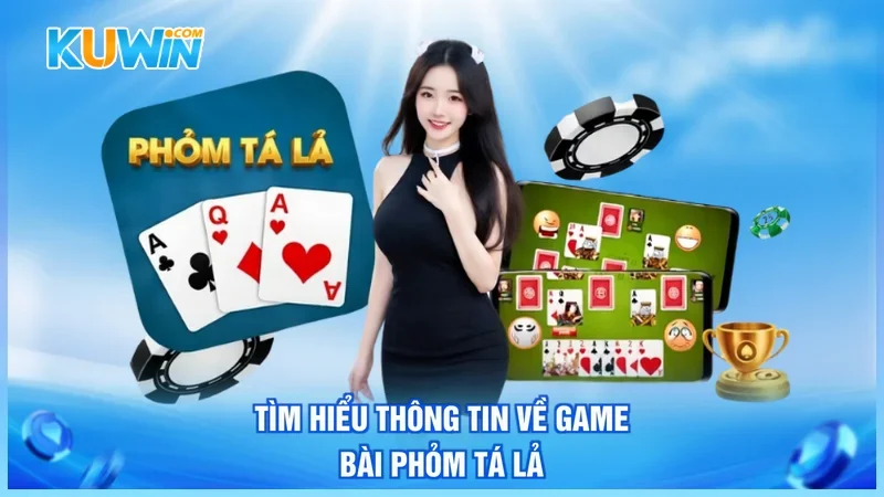 Tìm hiểu thông tin về game bài Phỏm Tá Lả