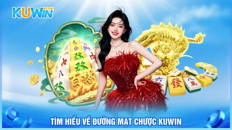 Tìm hiểu về đường mạt chược Kuwin