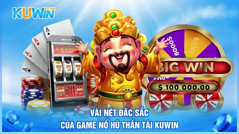 Vài nét đặc sắc của game nổ hũ thần tài Kuwin